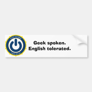Geek spoken. English tolerated. Bumper Sticker