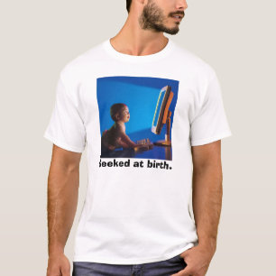 Geeked at birth. T-Shirt