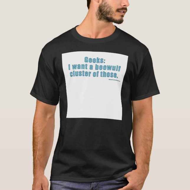 Geeks: I want a beowulf cluster of those.: Black T-Shirt (Front)