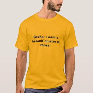 Geeks: I want a beowulf cluster of those.: Yellow T-Shirt