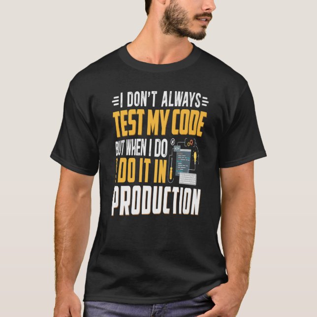 Geeky It Computer Nerd I Don't Test My Code   T-Shirt (Front)