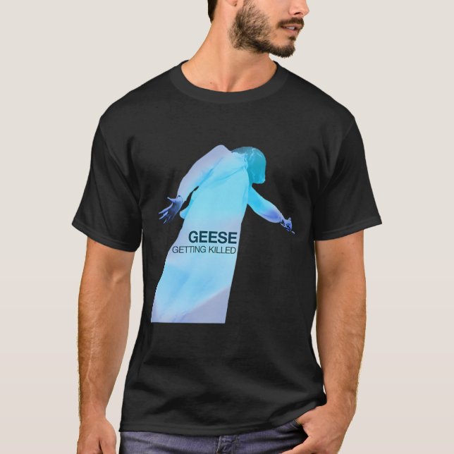 Geese - Getting Killed T-Shirt (Front)