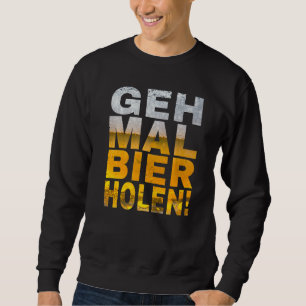 Geh Mal Bier Holen Saying Malle Sweatshirt