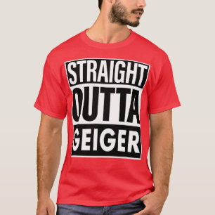 Geiger Name Straight Outta Geiger T-Shirt