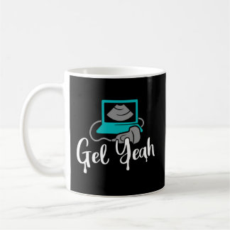 Gel Yeah Sonographers Ultrasound Tech Coffee Mug
