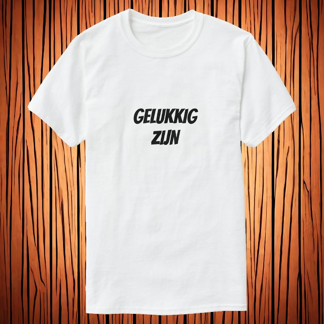 Gelukkig zijn in Dutch T-Shirt (Creator Uploaded)