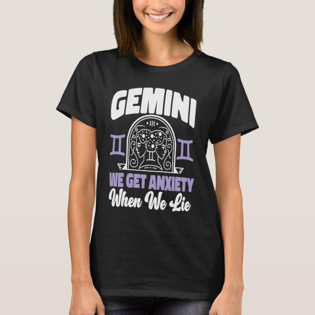 Gemini Zodiac Gemini  We Get Anxiety When We Lie T-Shirt (Front)