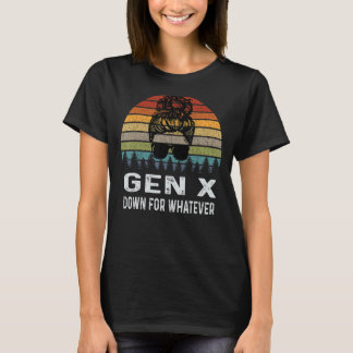 Gen X Down For Whatever Retro Generation T-Shirt