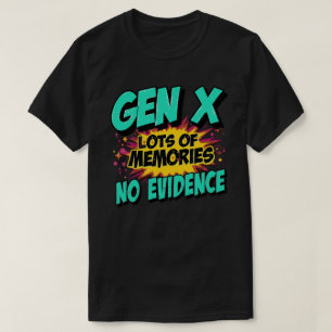 Gen X Funny Quote Lots Of Memories No Evidence T-Shirt