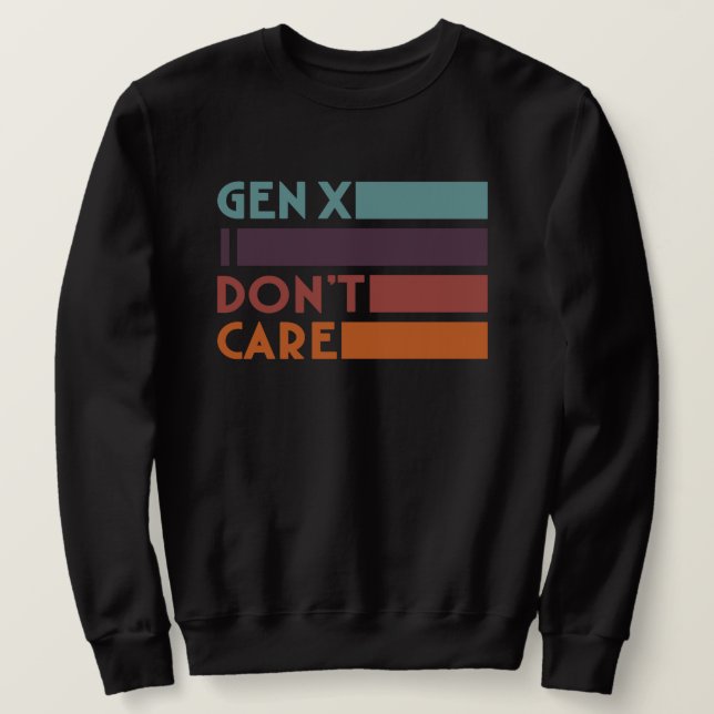 Gen X—I Don't Care Sweatshirt (Design Front)