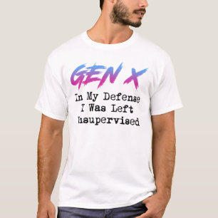 Gen X - In My Defence I Was Left Unsupervised T-Shirt