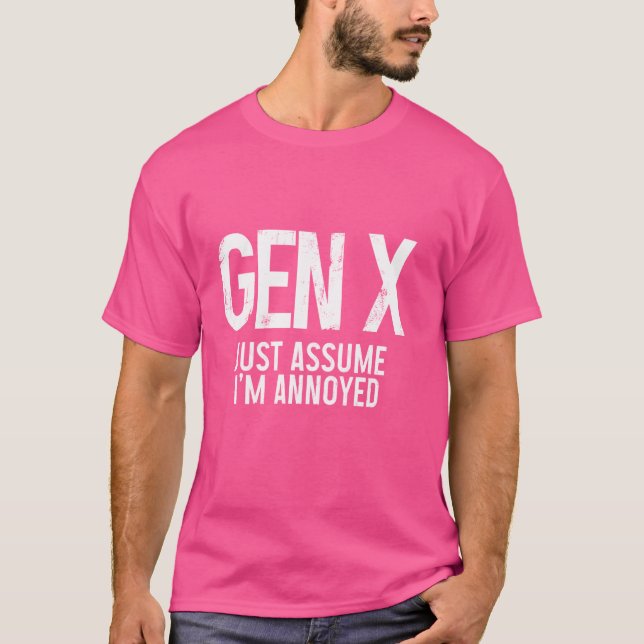 Gen X Just Assume I'm Annoyed Funny Generation X T-Shirt (Front)