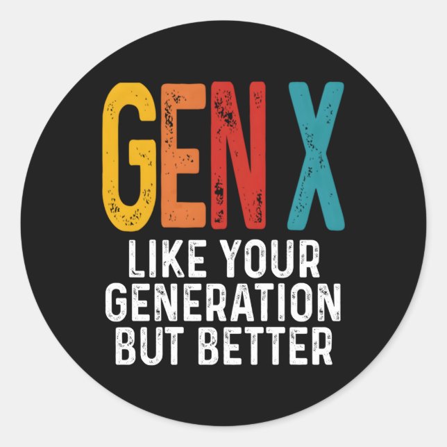 Gen X Like Your Generation But Better Generation X Classic Round Sticker (Front)