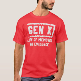 Gen X Lots of Memories No Evidence Funny Saying Me T-Shirt