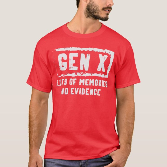 Gen X Lots of Memories No Evidence Funny Saying Me T-Shirt (Front)