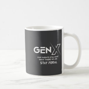 Gen X Our Parents Still Dont Know Where We Are Sta Coffee Mug
