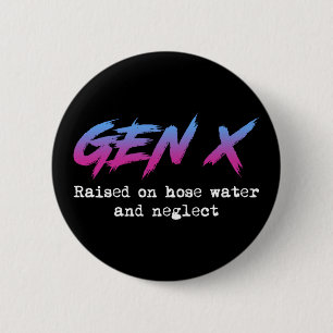 Gen X: Raised On Hose Water And Neglect 6 Cm Round Badge
