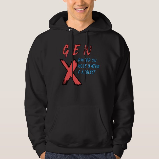 Gen X Raised On Hose Water And Neglect Hoodie (Front)