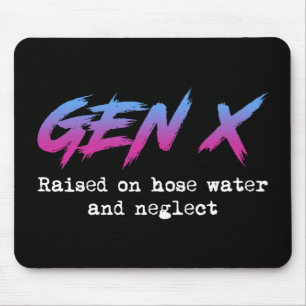 Gen X: Raised On Hose Water And Neglect Mouse Pad
