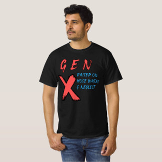 Gen X Raised On Hose Water And Neglect T-Shirt