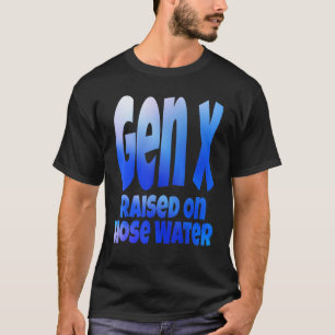 Gen X Raised On Hose Water Humor Generation X T-Shirt