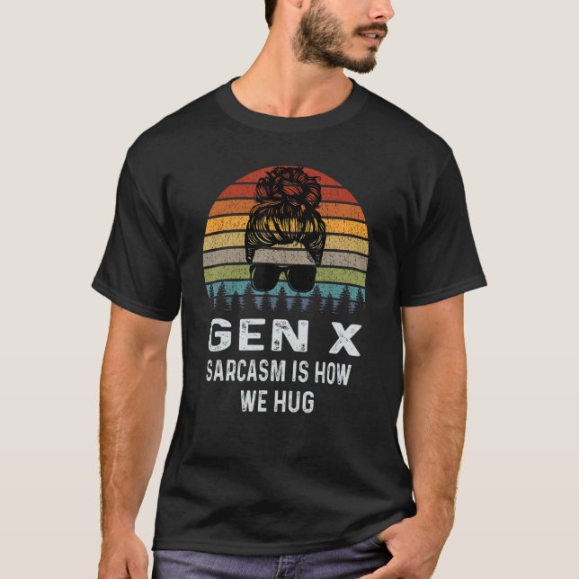 Gen X Sarcasm Is How We Hug Retro Sarcastic T-Shirt (Front)