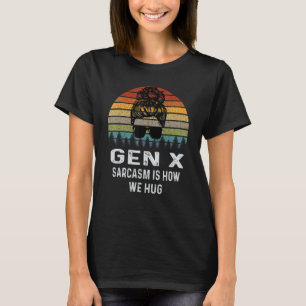 Gen X Sarcasm Is How We Hug Retro Sarcastic T-Shirt