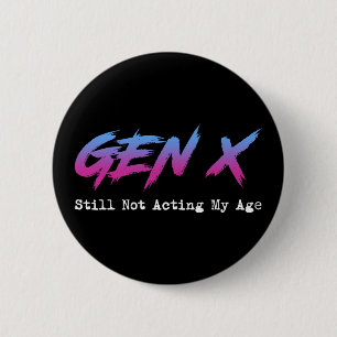 Gen X - Still Not Acting My Age 6 Cm Round Badge