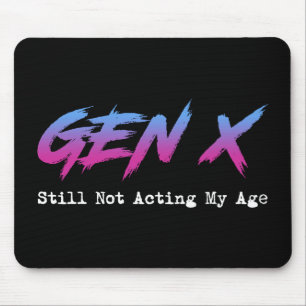 Gen X - Still Not Acting My Age Mouse Pad