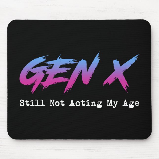 Gen X - Still Not Acting My Age Mouse Pad (Front)