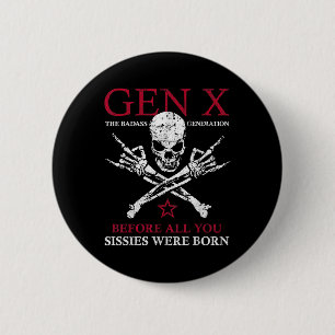 Gen X The Bad Generation Before All You Sissies We 6 Cm Round Badge