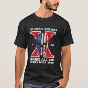 Gen X The Badass Generation Before All You Sissies T-Shirt