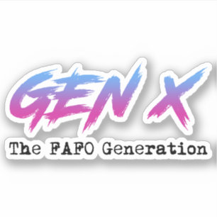 Gen X - The FAFO Generation
