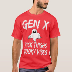 Gen X Thick Thighs Spooky Vibes Halloween Funny Gh T-Shirt