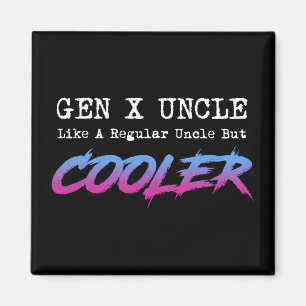 Gen X Uncle - Like A Regular Uncle But Cooler Magnet