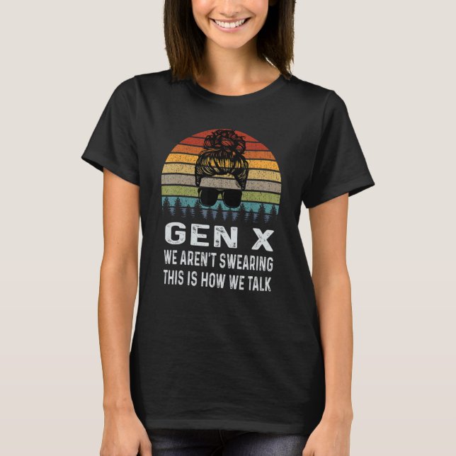 Gen X We Aren't Swearing This Is How We Talk Retro T-Shirt (Front)