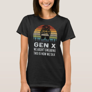 Gen X We Aren't Swearing This Is How We Talk Retro T-Shirt