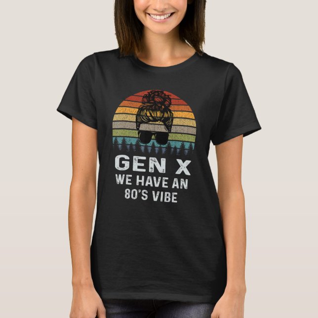 Gen X We Have An 80's Vibe Retro Sarcasm 1980's T-Shirt (Front)