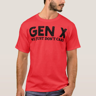gen x we just dont care T-Shirt