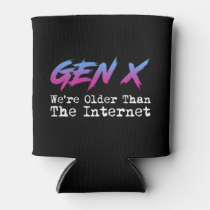 Gen X - We're Older Than The Internet Can Cooler