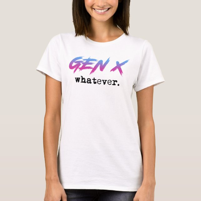 Gen X - whatever T-Shirt (Front)