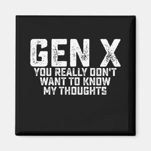 Gen X You Really Don't Want To Know My Thoughts Magnet