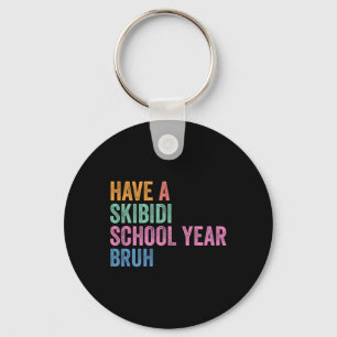 Gen Z Back To School Have A Skibidi School Year Br Key Ring