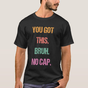 Gen Z Bruh Testing Day Teachers You've Got This Br T-Shirt