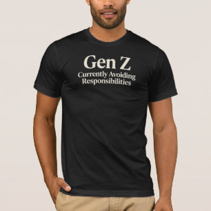 Gen Z Currently Avoiding Responsibilities T-Shirt
