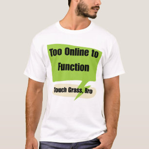 Gen z Too Online to Function   Touch Grass Bro  T-Shirt