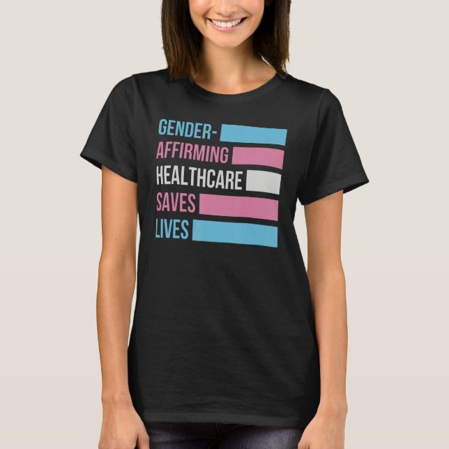 Gender Affirming Healthcare Saves Lives Transgener T-Shirt (Front)