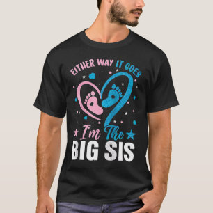 Gender Announcement Either Way it goes I'm The Big T-Shirt