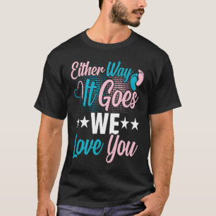 Gender Announcement Either Way it Goes We Love yo T-Shirt