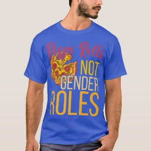 Gender Equality Funny Feminism Pizza Rolls Not Gen T-Shirt